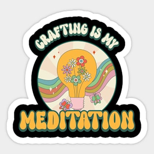 Crafting is my Meditation Sticker